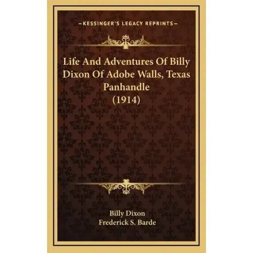 Life And Adventures Of Billy Dixon Of Adobe Walls, Texas Panhandle (1914)