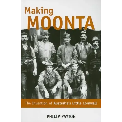 Making Moonta: The Invention of 'Australia's Little Cornwall'