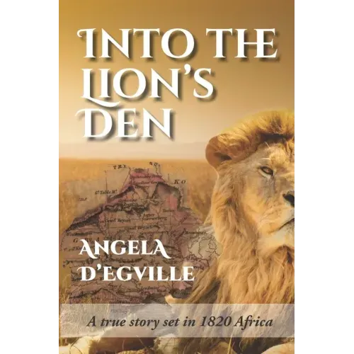 Into the Lion's Den: A True Story set in 1820 Africa