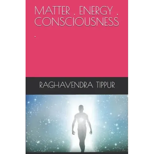 Matter, Energy, Consciousness .