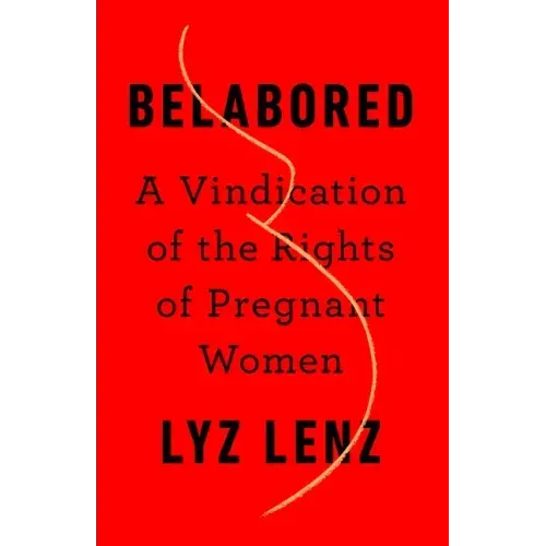 Belabored: A Vindication of the Rights of Pregnant Women
