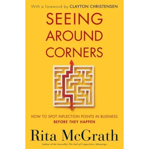 Seeing Around Corners: How to Spot Inflection Points in Business Before They Happen