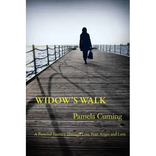 Widow's Walk: A Personal Journey Through Loss, Fear, Anger and Love