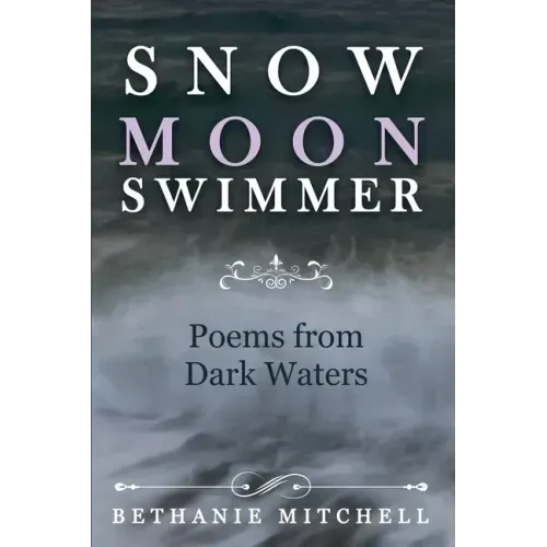 Snow Moon Swimmer: Poems from Dark Waters