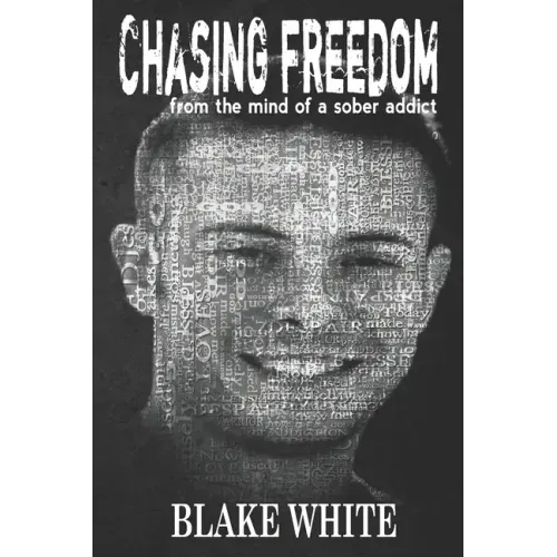 Chasing Freedom: From the Mind of a Sober Addict