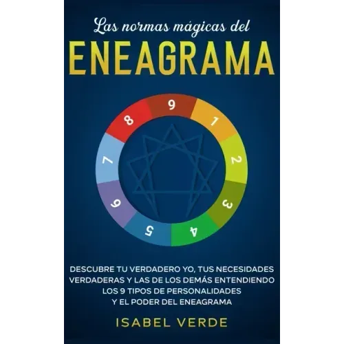 Las normas mágicas del eneagrama: Descubre tu verdadero yo, tus necesidades verdaderas y las de los demás entendiendo los 9 tipos de personalidades y