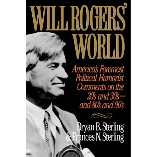 Will Rogers' World: America's Foremost Political Humorist Comments on the 20's and 30's and 80's and 90's