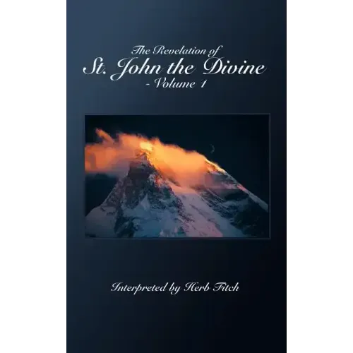 The Revelation of St. John the Divine - Volume 1: Interpreted by Herb Fitch