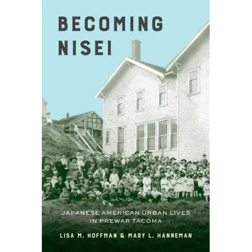 Becoming Nisei: Japanese American Urban Lives in Prewar Tacoma