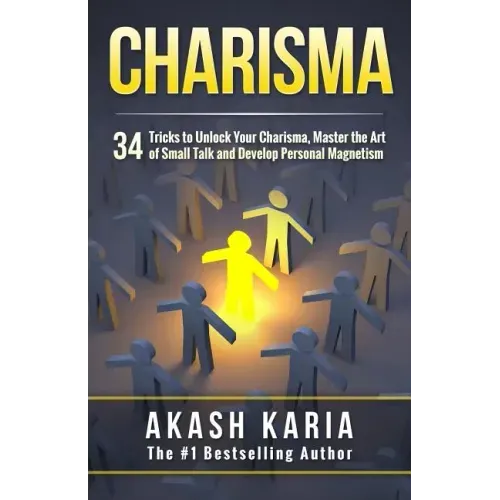 Charisma: 34 Tricks to Unlock Your Charisma, Master the Art of Small Talk and Develop Personal Magnetism