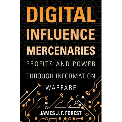 Digital Influence Mercenaries: Profits and Power Through Information Warfare