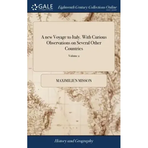 A new Voyage to Italy. With Curious Observations on Several Other Countries: As Germany; Switzerland; Savoy; Geneva; Flanders, and Holland: ... In two