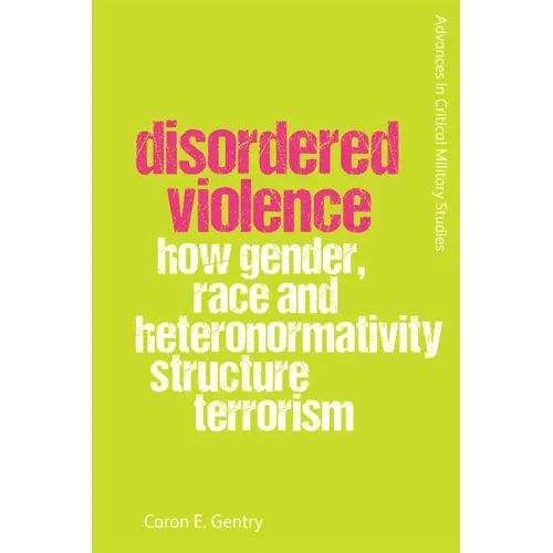 Disordered Violence: How Gender, Race and Heteronormativity Structure Terrorism