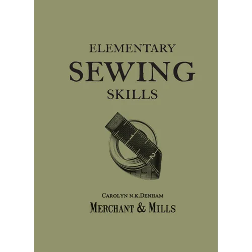 Elementary Sewing Skills: Do It Once, Do It Well