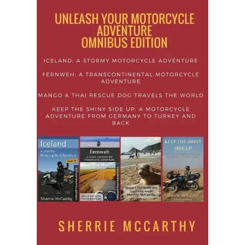Unleash Your Motorcycle Adventure: Volumes 1 - 4 Collection: Iceland a Stormy Motorcycle Adventure, Fernweh: Transcontinental Motorcycle Adventure, Ma