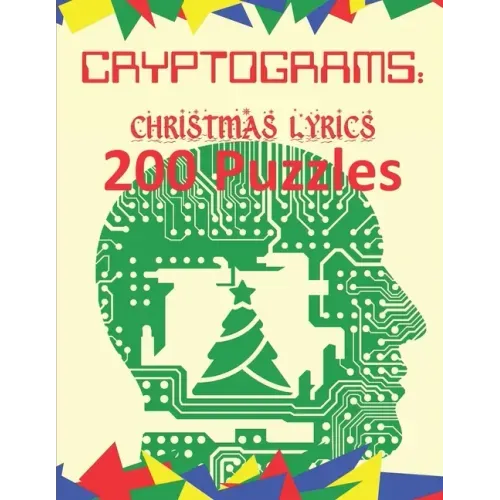 Cryptograms: Christmas Lyrics: 200 Puzzles of Cryptograms of Christmas Carol and Song Lyrics