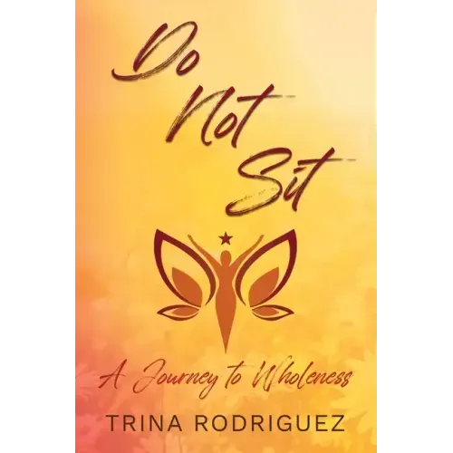 Do Not Sit: A Journey to Wholeness