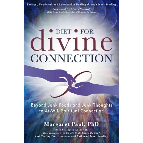 Diet for Divine Connection: Beyond Junk Foods and Junk Thoughts to At-Will Spiritual Connection