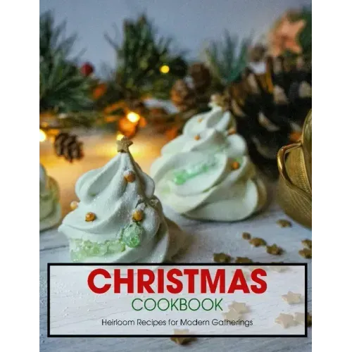 Christmas Cookbook: Heirloom Recipes for Modern Gatherings
