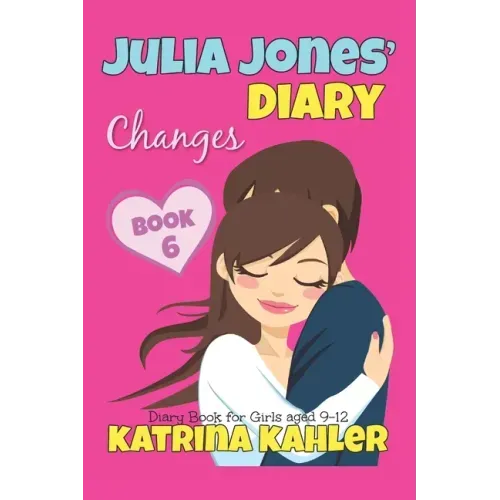 JULIA JONES' DIARY - Changes - Book 6 (Diary Book for Girls aged 9 - 12)