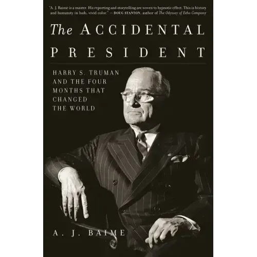 The Accidental President: Harry S. Truman and the Four Months That Changed the World