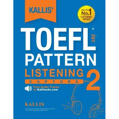KALLIS' TOEFL iBT Pattern Listening 2: Capture (College Test Prep 2016 + Study Guide Book + Practice Test + Skill Building - TOEFL iBT 2016): TOEFL iB