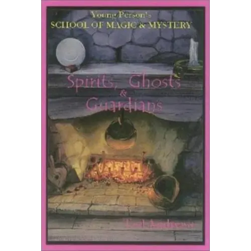 Spirits, Ghost and Guardians: Young Person's School of Magic & Mystery Series Vol. 5