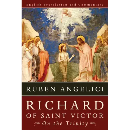 Richard of Saint Victor, on the Trinity: English Translation and Commentary