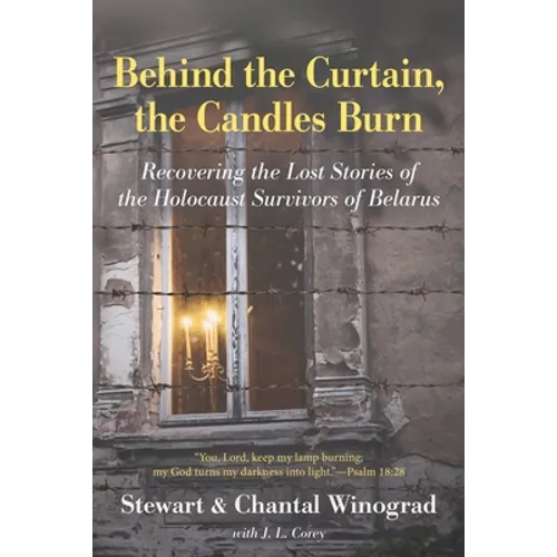 Behind the Curtain, the Candles Burn: Recovering the Lost Stories of the Holocaust Survivors of Belarus