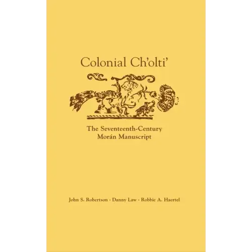 Colonial Ch'olti': The Seventeenth-Century Morán Manuscript