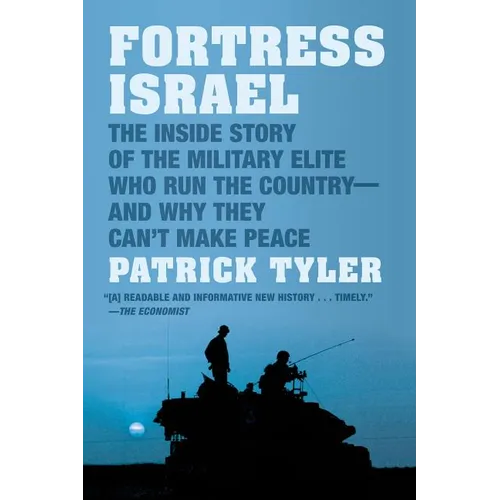 Fortress Israel: The Inside Story of the Military Elite Who Run the Country--And Why They Can't Make Peace