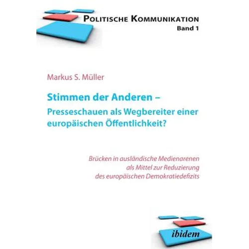 Stimmen der Anderen - Presseschauen als Wegbereiter einer europäischen Öffentlichkeit. Wie Pressekommentare das EU-Demokratiedefizit verringern