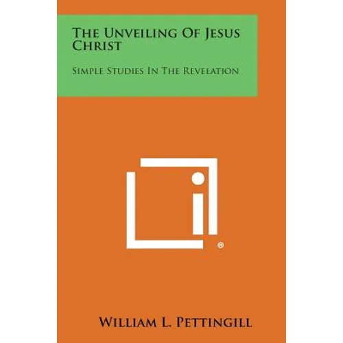 The Unveiling of Jesus Christ: Simple Studies in the Revelation