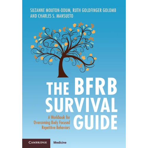 The Bfrb Survival Guide: A Workbook for Overcoming Body Focused Repetitive Behaviors