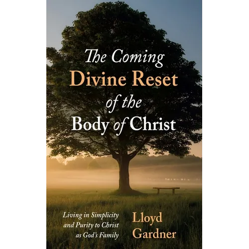 The Coming Divine Reset of the Body of Christ: Living in Simplicity and Purity to Christ as God's Family