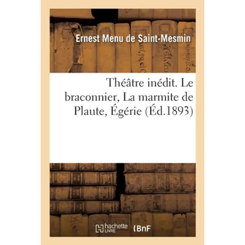 Théâtre Inédit. Le Braconnier, La Marmite de Plaute, Égérie