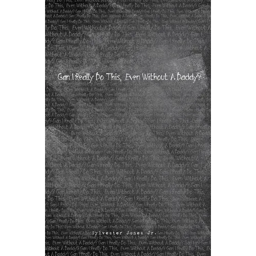 Can I Really Do This, Even Without A Daddy?: First Edition