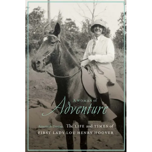 A Woman of Adventure: The Life and Times of First Lady Lou Henry Hoover