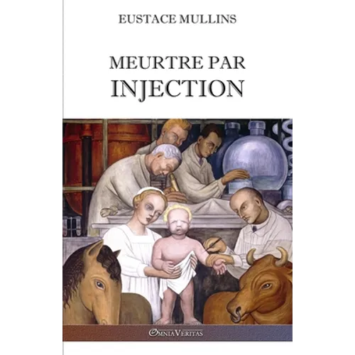 Meurtre par injection: Histoire de la conspiration médicale contre l'Amérique