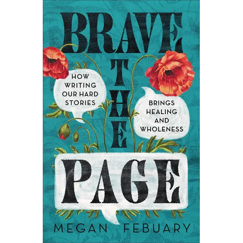 Brave the Page: How Writing Our Hard Stories Brings Healing and Wholeness