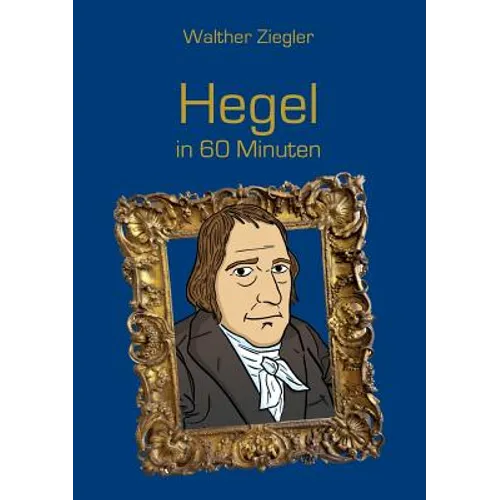 Hegel in 60 Minuten