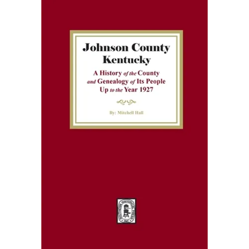 Johnson County, Kentucky: A History of the County and Genealogy of its People up to the year 1927
