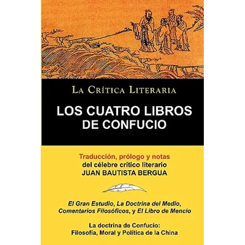 Los Cuatro Libros de Confucio, Confucio y Mencio, Coleccion La Critica Literaria Por El Celebre Critico Literario Juan Bautista Bergua, Ediciones Iber