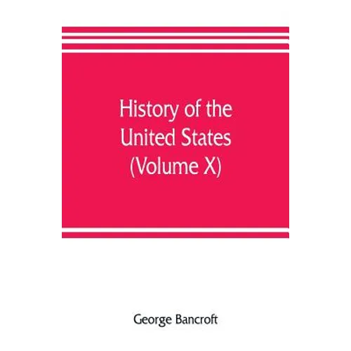 History of the United States, from the discovery of the American continent (Volume X)