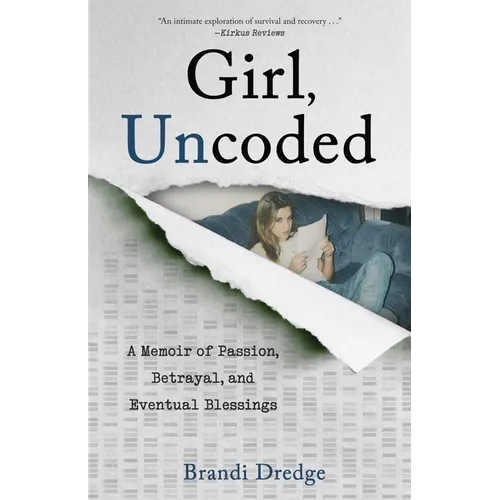 Girl, Uncoded: A Memoir of Passion, Betrayal, and Eventual Blessings