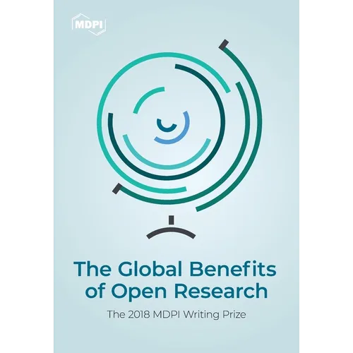 The Global Benefits of Open Research: The 2018 MDPI Writing Prize