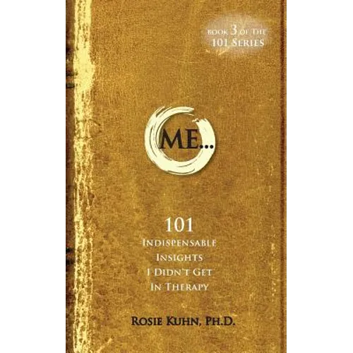 ME... 101 Indispensable Insights I Didn't Get in Therapy