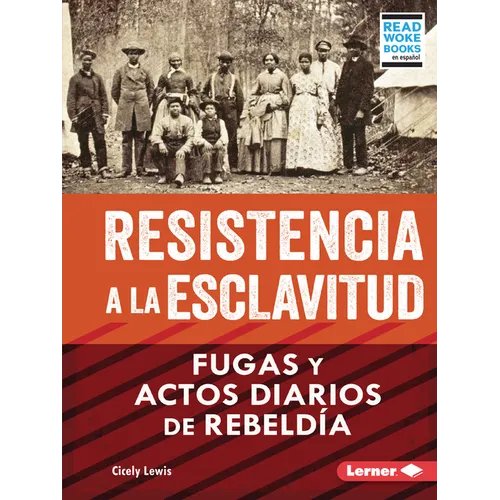 Resistencia a la Esclavitud (Resistance to Slavery): Fugas Y Actos Diarios de Rebeldía (from Escape to Everyday Rebellion)