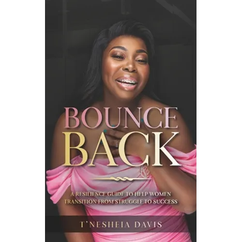 Bounce Back: A resilience guide to help women transition from struggle to success