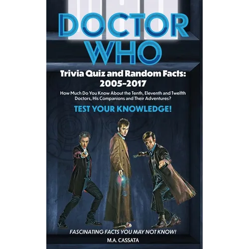 Doctor Who Trivia Quiz and Random Facts (hardback): 2005-2017